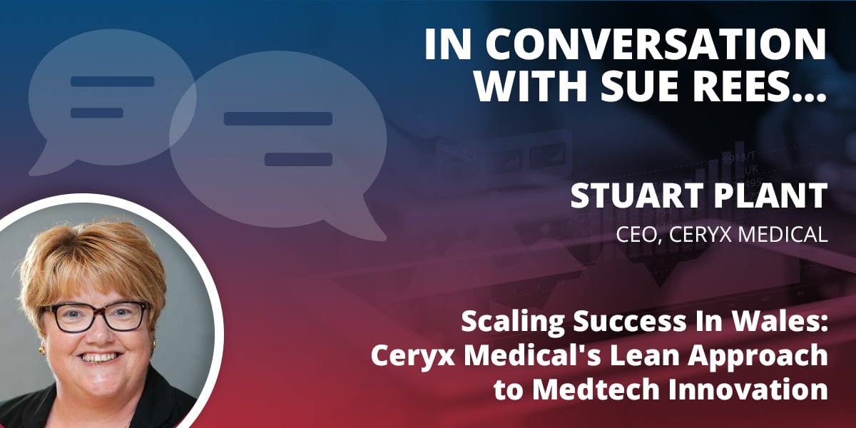 Scaling Success In Wales: Ceryx Medical's Lean Approach to Medtech Innovation